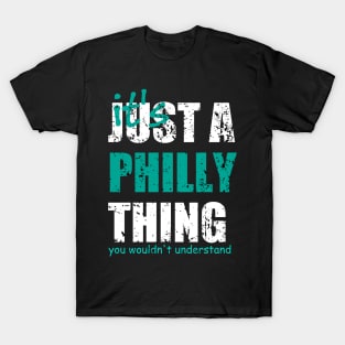 It's Just A Philly thing You Wouldn't Understand. T-Shirt